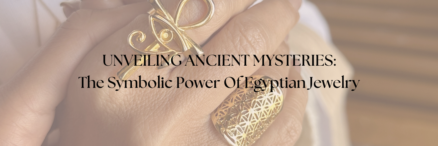 THE SYMBOLIC POWER OF EGYPTIAN JEWELRY