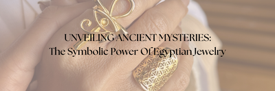 Unveiling Ancient Mysteries: The Symbolic Power of Egyptian Jewelry