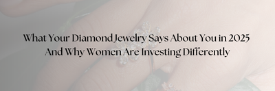 What Your Diamond Jewelry Says About You in 2025  And Why Women Are Investing Differently
